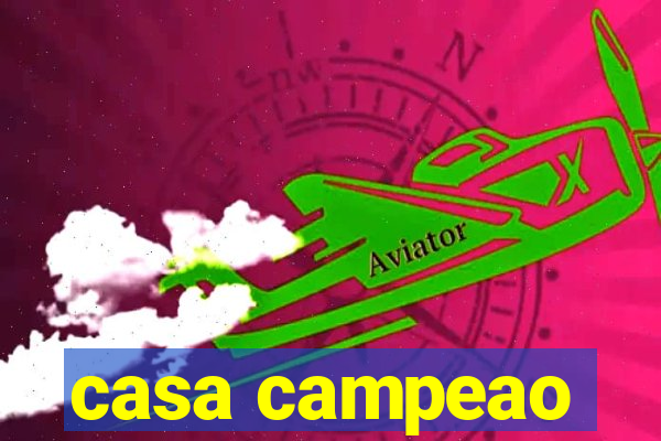 casa campeao